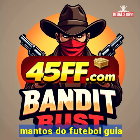 mantos do futebol guia